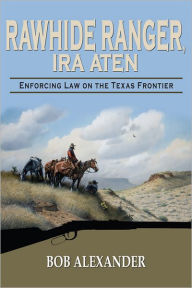 Title: Rawhide Ranger: Enforcing Law on the Texas Frontier, Author: Bob Alexander