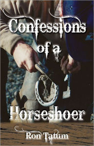 Title: Confessions of a Horseshoer, Author: Ron Tatum