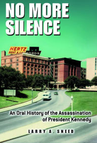 Title: No More Silence: An Oral History of the Assassination of President Kennedy, Author: Larry Sneed