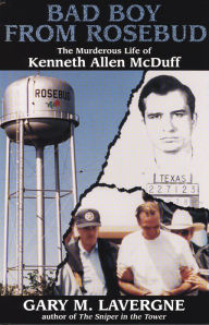 Title: Bad Boy from Rosebud: The Murderous Life of Kenneth Allen McDuff, Author: Gary M. Lavergne