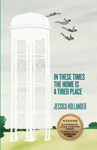 Title: In These Times the Home is a Tired Place, Author: Jessica Hollander