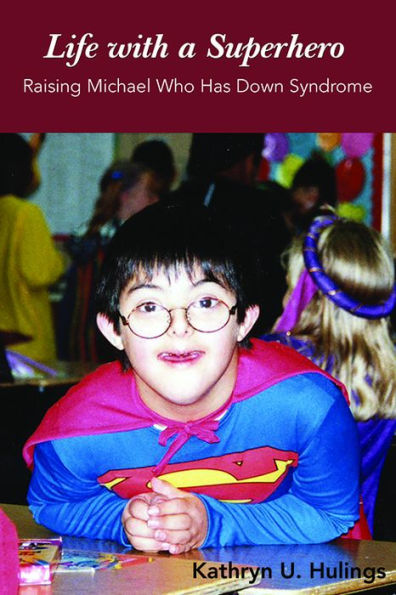 Life with a Superhero: Raising Michael Who Has Down Syndrome