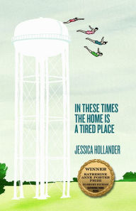 Title: In These Times the Home Is a Tired Place, Author: Jessica Hollander