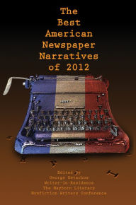 Title: The Best American Newspaper Narratives of 2012, Author: George Getschow