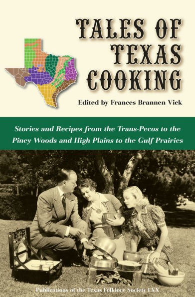 Tales of Texas Cooking: Stories and Recipes from the Trans-Pecos to the Piney Woods and High Plains to the Gulf Prairies