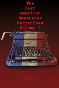 Title: The Best American Newspaper Narratives, Volume 3, Author: Gayle Reaves