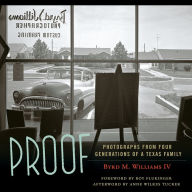 Title: Proof: Photographs from Four Generations of a Texas Family, Author: Byrd M Williams IV
