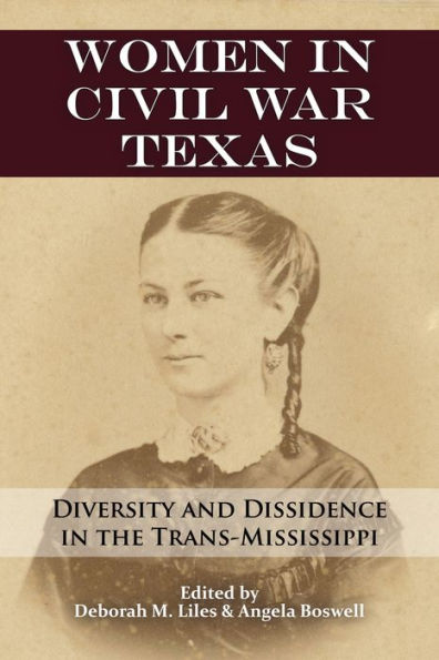 Women in Civil War Texas: Diversity and Dissidence in the Trans-Mississippi