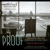 Title: Proof: Photographs from Four Generations of a Texas Family, Author: Byrd Williams IV