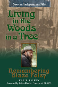 Title: Living in the Woods in a Tree: Remembering Blaze Foley, Author: Sybil Rosen