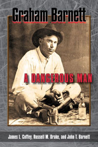 Title: Graham Barnett: A Dangerous Man, Author: James L. Coffey