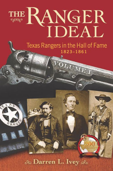 the Ranger Ideal Volume 1: Texas Rangers Hall of Fame, 1823-1861