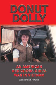 Title: Donut Dolly: An American Red Cross Girl's War in Vietnam, Author: Joann Puffer Kotcher