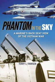 Title: Phantom in the Sky: A Marine's Back Seat View of the Vietnam War, Author: Terry L. Thorsen