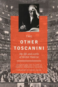 Title: The Other Toscanini: The Life and Works of Héctor Panizza, Author: Sebastiano De Filippi