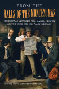 Title: From the Halls of the Montezumas: Mexican War Dispatches from James L. Freaner, Writing under the Pen Name 