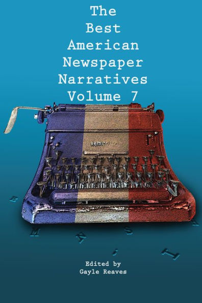 The Best American Newspaper Narratives Volume 7