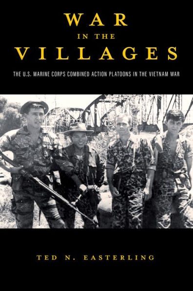 War in the Villages: The U.S. Marine Corps Combined Action Platoons in the Vietnam War