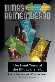 Title: Times Remembered: The Final Years of the Bill Evans Trio, Author: Joe La Barbera