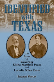 Best books download Identified with Texas: The Lives of Governor Elisha Marshall Pease and Lucadia Niles Pease 9781574418668 (English Edition)