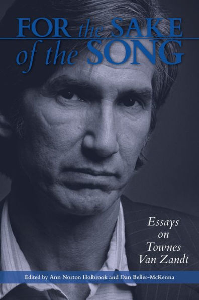 For the Sake of the Song: Essays on Townes Van Zandt