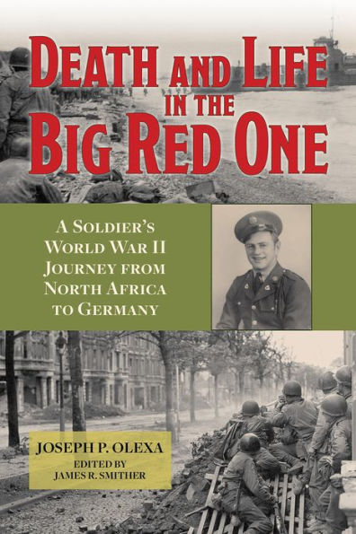 Death and Life in the Big Red One: A Soldier's World War II Journey from North Africa to Germany