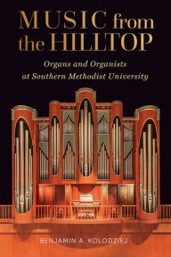 Free textbook download of bangladesh Music from the Hilltop: Organs and Organists at Southern Methodist University 9781574419108