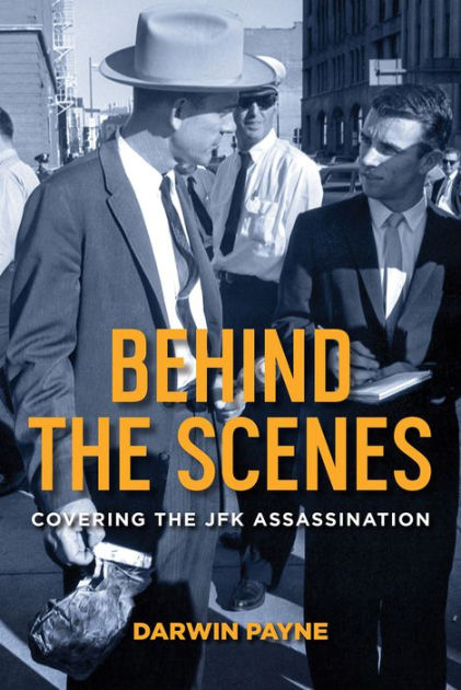 Behind the Scenes: Covering the JFK Assassination by Darwin Payne ...