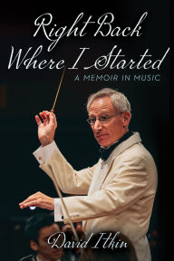 Title: Right Back Where I Started: A Memoir in Music, Author: David Itkin