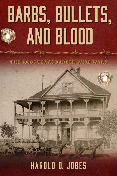 Barbs, Bullets, and Blood: The 1880s Texas Barbed Wire Wars