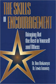 Title: Skills of Encouragement: Bringing Out the Best in Yourself and Others / Edition 1, Author: Don Dinkmeyer