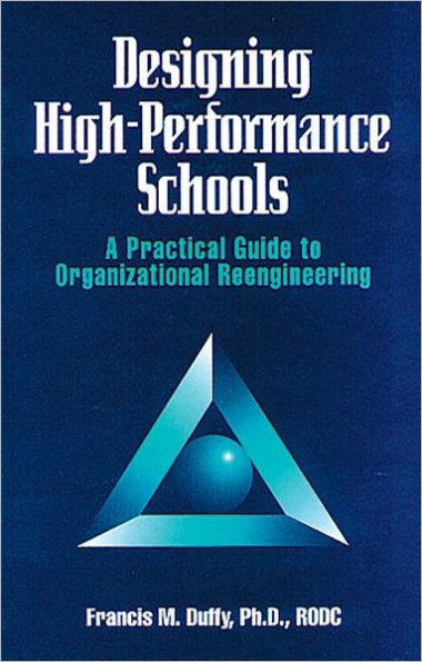 Designing High-Performance Schools: A Practical Guide to Organizational Reengineering / Edition 1
