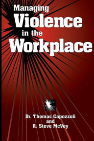 Title: Managing Violence in the Workplace / Edition 1, Author: Thomas K. Capozzoli