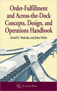 Title: Order-Fulfillment and Across-the-Dock Concepts, Design, and Operations Handbook / Edition 1, Author: David E. Mulcahy