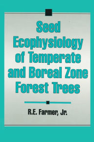 Title: Seed Ecophysiology of Temperate and Boreal Zone Forest Trees / Edition 1, Author: RobertE. Farmer