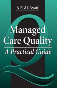 Title: Managed Care Quality: A Practical Guide / Edition 1, Author: A. F. Al-Assaf