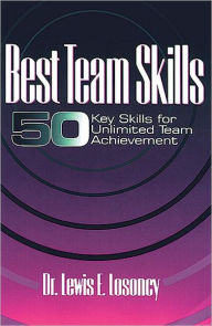 Title: Best Team Skills: Fifty Key Skills for Unlimited Team Achievement / Edition 1, Author: Lewis Losoncy