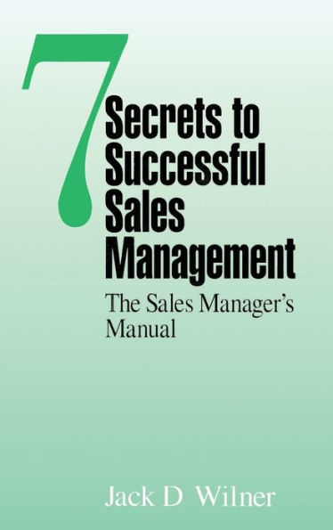 7 Secrets to Successful Sales Management: The Sales Manager's Manual / Edition 1