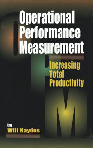 Title: Operational Performance Measurement: Increasing Total Productivity / Edition 1, Author: Wilfred Kaydos