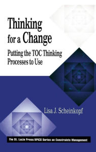 Title: Thinking for a Change: Putting the TOC Thinking Processes to Use / Edition 1, Author: Lisa J. Scheinkopf