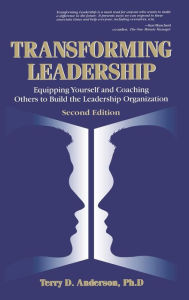 Title: Transforming Leadership: Equipping Yourself and Coaching Others to Build the Leadership Organization, Second Edition / Edition 1, Author: Terry Anderson