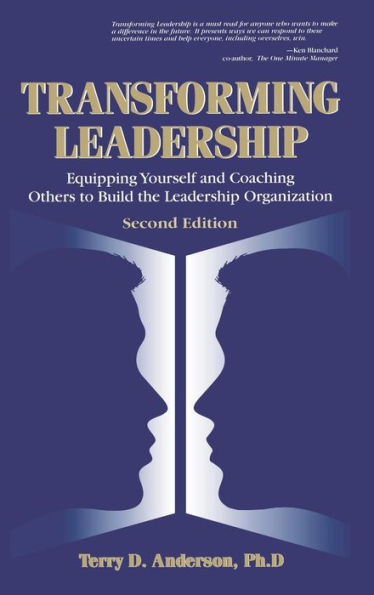 Transforming Leadership: Equipping Yourself and Coaching Others to Build the Leadership Organization, Second Edition