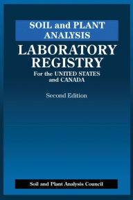 Title: Soil and Plant Analysis: Laboratory Registry for the United States and Canada, Second Edition, Author: J. Benton Jones Jr.