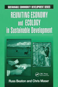 Title: Reuniting Economy and Ecology in Sustainable Development / Edition 1, Author: Charles R. Beaton