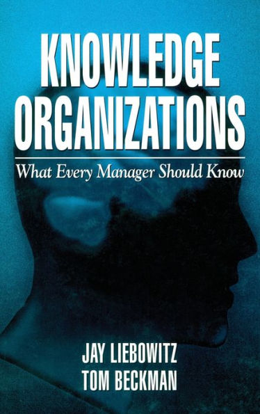 Knowledge Organizations: What Every Manager Should Know / Edition 1