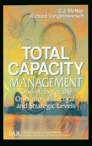Title: Total Capacity Management: Optimizing at the Operational, Tactical, and Strategic Levels, Author: The Ima Foundation Far