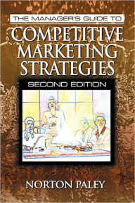 Title: The Manager's Guide to Competitive Marketing Strategies, Second Edition / Edition 2, Author: Norton Paley