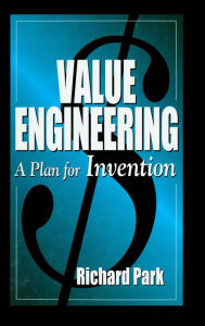 Title: Value Engineering: A Plan for Invention / Edition 1, Author: Richard Park