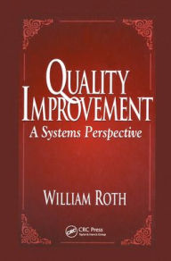 Title: Quality Improvement: A Systems Perspective / Edition 1, Author: William Roth