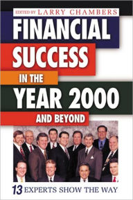 Title: Financial Success in the Year 2000 and Beyond: 13 Experts Show the Way, Author: Larry Chambers